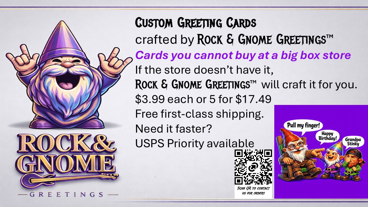Custom Greeting Cards are available from Rock & Gnome Greetings™. These are custom cards featuring your message the big box stores don’t carry. Delivering your message, your occasion for your loved in languages of your choice.