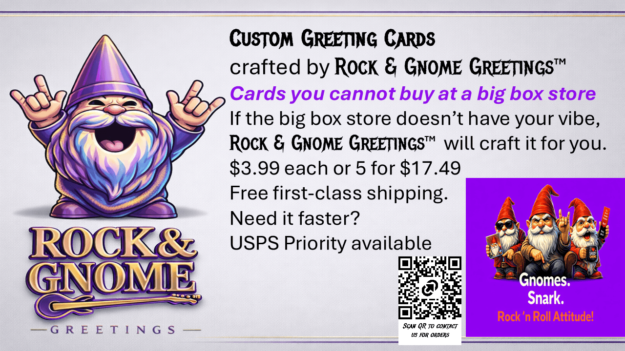 Custom Greeting Cards are available from Rock & Gnome Greetings™. These are custom cards featuring your message the big box stores don’t carry. Delivering your message, your occasion for your loved in languages of your choice.